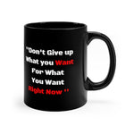 Don't Give up what you want 11oz Black Mug